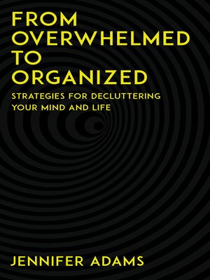 cover image of From Overwhelmed to Organized--Strategies for Decluttering Your Mind and Life
